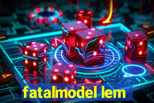 fatalmodel lem